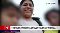 El Agustino: Madre de familia se encuentra desaparecida