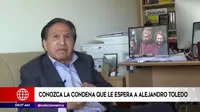 Alejandro Toledo: Esta es la condena que le espera al expresidente