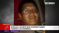 Huancayo: Policía busca a sujeto que confesó haber asesinado a su expareja