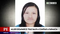 Huaycán: Mujer desaparece tras salir a comprar a farmacia