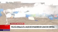 Villa El Salvador: Policía desalojó a miles de invasores de Lomo de Corvina