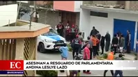 San Martín de Porres: Asesinan a resguardo de parlamentaria andina Leslye Lazo