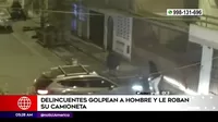 El Agustino: Delincuentes golpearon a hombre para robar su camioneta