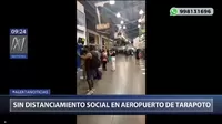 Alerta Noticias: Sin distanciamiento social en el aeropuerto de Tarapoto