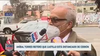 Aníbal Torres: “Pedro Castillo está distanciado de Vladimir Cerrón”