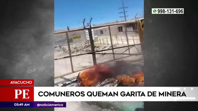 Ayacucho: Comuneros quemaron garita de seguridad de minera