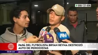 Bryan Reyna: Padre de futbolista destrozó auto de periodistas
