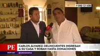 Carlos Álvarez: Delincuentes robaron en su casa y se llevaron hasta donaciones