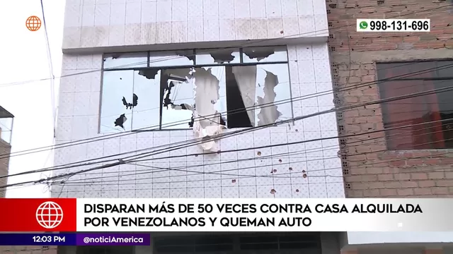 Disparan más de 50 veces contra casa alquilada por venezolanos y queman auto en Comas