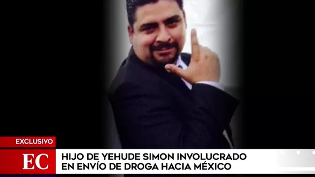 Hijo de Yehude Simon involucrado en envío de droga hacia México