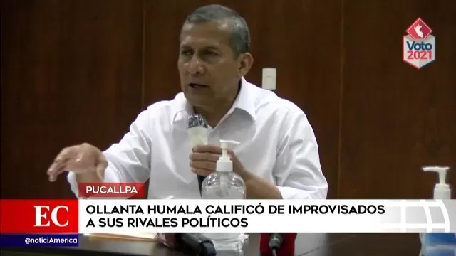 Ollanta Humala calificó de improvisados a sus rivales políticos