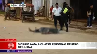 Pucallpa: Sicario mató a cuatro personas en un bar