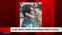 San Juan de Miraflores: Mujer cortó el rostro de su expareja frente a su hija