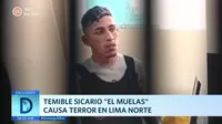 Temible sicario El muelas causa terror en Lima Norte