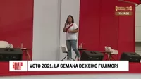 Voto 2021: La semana de Keiko Fujimori
