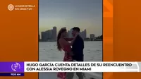 Hugo García cuenta detalles de su reencuentro con Alessia Rovegno en Miami