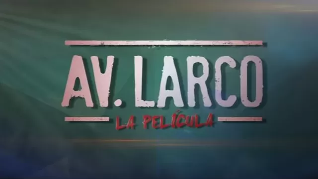 Mira aquí el tráiler oficial de ‘Av. Larco, la película’