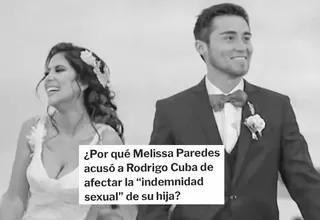 ¿Qué es la indemnidad sexual y por qué Melissa Paredes acusa a Rodrigo Cuba? 