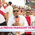 Sí va a salir: Así se vivió la previa de Paraguay vs Perú