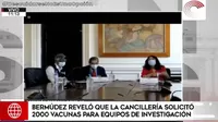 Violeta Bermúdez reveló que la Cancillería solicitó 2000 vacunas para equipos de investigación