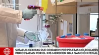 SuSalud: Más de 130 clínicas son investigadas por cobro de pruebas moleculares