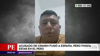 Acusado de crimen fugó a España, pero fingía estar en el Perú