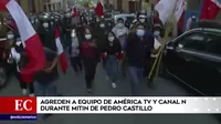 Agreden a equipo de América TV y Canal N durante mitin de Pedro Castillo