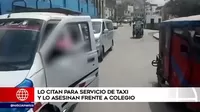 El Agustino: Citan a hombre para servicio de taxi y lo asesinan frente a colegio