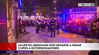 El Agustino: Mujer fue asesinada por negarse a pagar cupos a extorsionadores