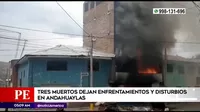 Andahuaylas: Enfrentamientos y disturbios dejaron tres muertos