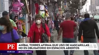 Aníbal Torres afirma que uso de mascarillas no es obligatorio en espacios abiertos