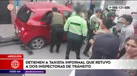 Arequipa: Taxista informal retuvo a dos inspectoras de tránsito