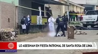 Asesinan a hombre en fiesta patronal de Santa Rosa de Lima