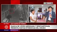 Asesinato en San Martín de Porres: Familia de joven descuartizada presenta nuevas evidencias del crimen
