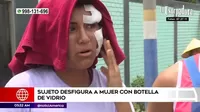 Ate: Sujeto desfiguró rostro de mujer con botella de vidrio