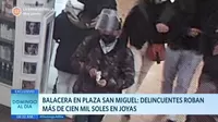Balacera en Plaza San Miguel: Delincuentes roban más de 100 mil soles en joyas