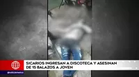 Breña: Sicarios ingresaron a discoteca y asesinan de 15 balazos a joven