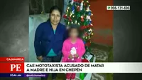 Cajamarca: Capturan a mototaxista acusado de matar a madre e hija en Chepén