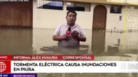 Calles y viviendas se encuentran inundadas tras fuertes lluvias en Piura