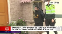 Capturan a conductor de auto que participó en asalto a periodista de América Noticias