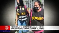 Capturan a venezolana que extorsionaba a madre que conoció en colegio de su nieto 