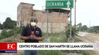 Centro poblado de San Martín se llama Ucrania 