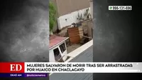 Chaclacayo: Mujeres salvaron de morir tras ser arrastradas por huaico