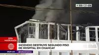 Chancay: Incendio destruyó segundo piso de hospital