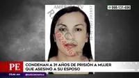 Chiclayo: Condenan a 31 años de prisión a mujer que asesinó a su esposo