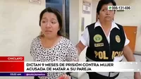 Chiclayo: Poder Judicial dictó 9 meses de prisión preventiva a mujer acusada de matar a su pareja