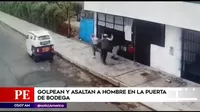 Chorrillos: Golpean y asaltan a hombres en la puerta de bodega