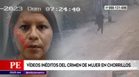 Chorrillos: Videos inéditos del crimen de mujer