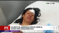 Chosica: Mujer fue agredida por su pareja quien está desaparecido