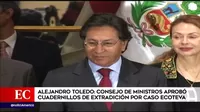 Alejandro Toledo: Consejo de Ministros aprobó cuadernillos de extradición por caso Ecoteva
